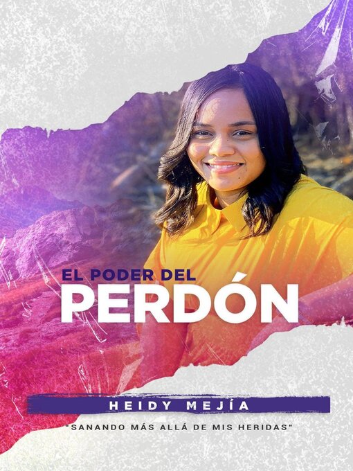 Title details for El Poder del Perdón | (2 Book Series) Sanando Mas Alla de Mis Heridas | Encontrando Esperanza, Gracia, y Restauración by Heidy Mejia - Available